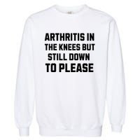 Funny Inappropriate Adult Humor Arthritis Still Down Please Garment-Dyed Sweatshirt