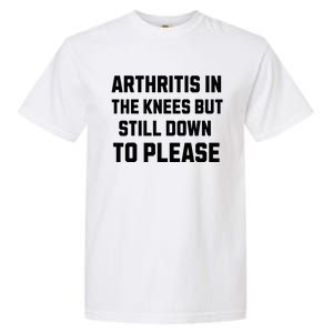 Funny Inappropriate Adult Humor Arthritis Still Down Please Garment-Dyed Heavyweight T-Shirt