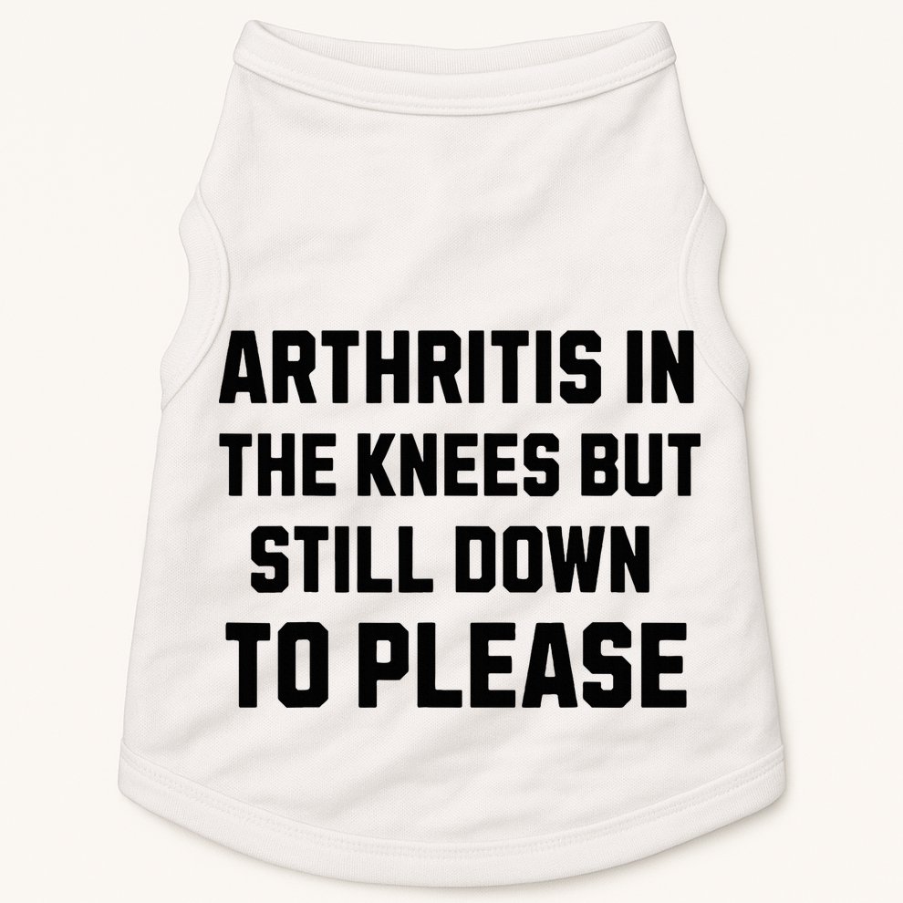 Funny Inappropriate Adult Humor Arthritis Still Down Please Doggie Tank