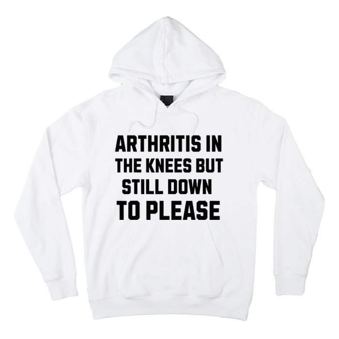 Funny Inappropriate Adult Humor Arthritis Still Down Please Hoodie