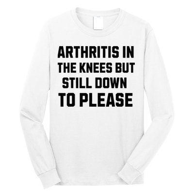 Funny Inappropriate Adult Humor Arthritis Still Down Please Long Sleeve Shirt