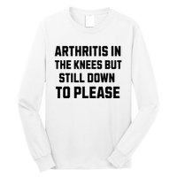 Funny Inappropriate Adult Humor Arthritis Still Down Please Long Sleeve Shirt