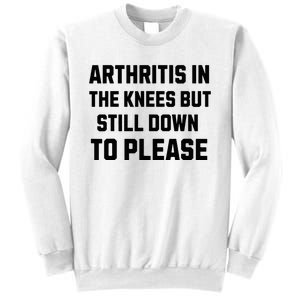 Funny Inappropriate Adult Humor Arthritis Still Down Please Sweatshirt