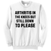 Funny Inappropriate Adult Humor Arthritis Still Down Please Sweatshirt