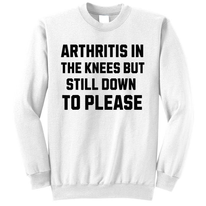 Funny Inappropriate Adult Humor Arthritis Still Down Please Sweatshirt