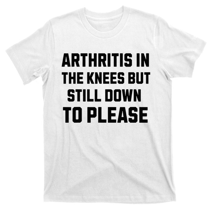 Funny Inappropriate Adult Humor Arthritis Still Down Please T-Shirt