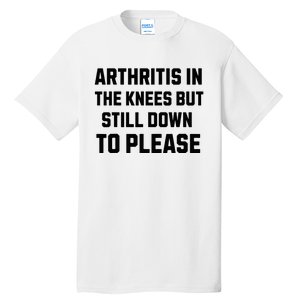 Funny Inappropriate Adult Humor Arthritis Still Down Please Tall T-Shirt