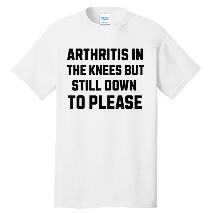 Funny Inappropriate Adult Humor Arthritis Still Down Please Tall T-Shirt