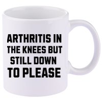 Funny Inappropriate Adult Humor Arthritis Still Down Please 11oz C Handle Ceramic Mug