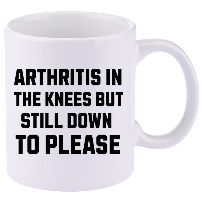 Funny Inappropriate Adult Humor Arthritis Still Down Please 11oz C Handle Ceramic Mug