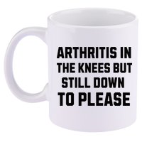 Funny Inappropriate Adult Humor Arthritis Still Down Please 11oz C Handle Ceramic Mug
