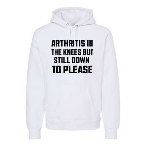 Funny Inappropriate Adult Humor Arthritis Still Down Please Premium Hoodie