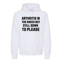 Funny Inappropriate Adult Humor Arthritis Still Down Please Premium Hoodie