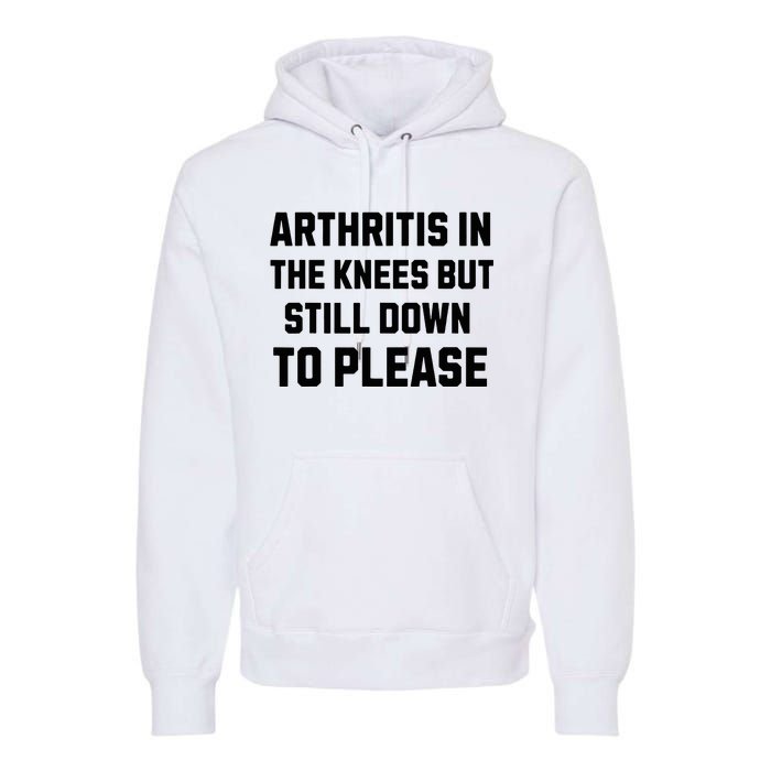 Funny Inappropriate Adult Humor Arthritis Still Down Please Premium Hoodie