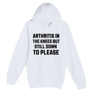 Funny Inappropriate Adult Humor Arthritis Still Down Please Premium Pullover Hoodie