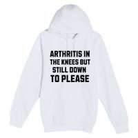 Funny Inappropriate Adult Humor Arthritis Still Down Please Premium Pullover Hoodie