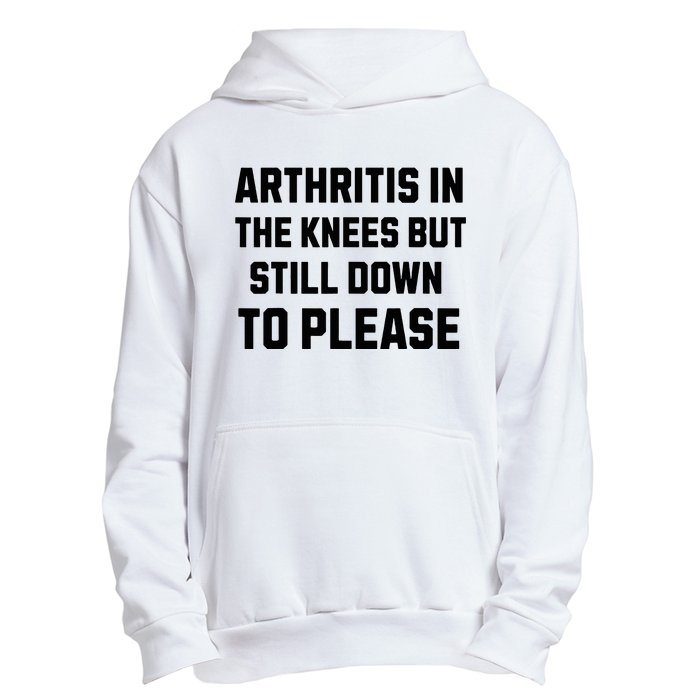 Funny Inappropriate Adult Humor Arthritis Still Down Please Urban Pullover Hoodie