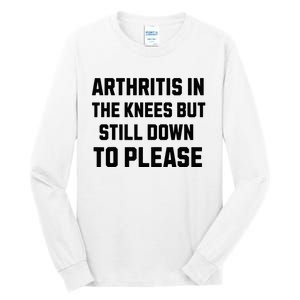 Funny Inappropriate Adult Humor Arthritis Still Down Please Tall Long Sleeve T-Shirt