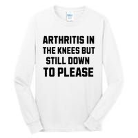 Funny Inappropriate Adult Humor Arthritis Still Down Please Tall Long Sleeve T-Shirt