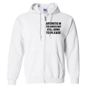 Funny Inappropriate Adult Humor Arthritis Still Down Please Full Zip Hoodie