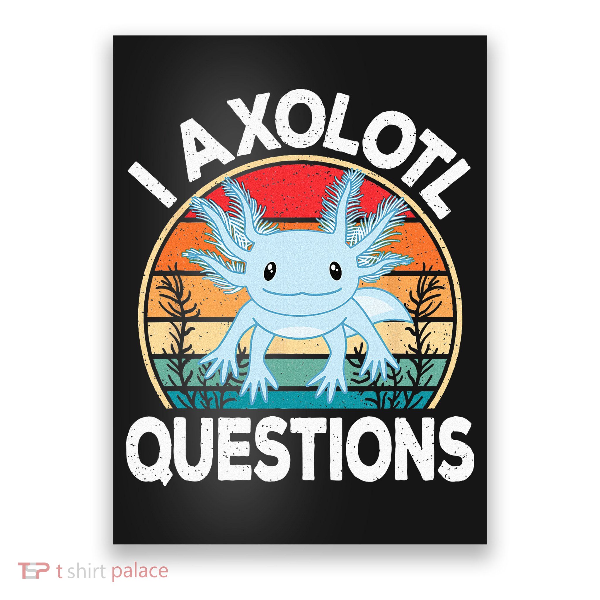 Funny I Axolotl Questions Cute Blue Axolotl Kawaii Retro Poster