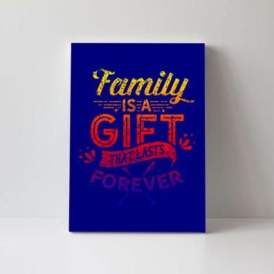 Family Is A Gift That Lasts Forever Families Reunion Party Gift Canvas