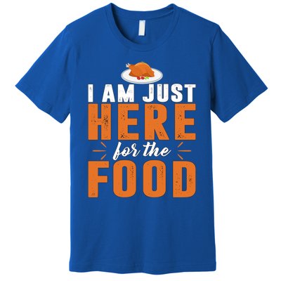 Funny I Am Just Here For The Food Meaningful Gift Premium T-Shirt