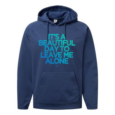 Funny It's A Beautiful Day To Leave Me Alone Novelty Gift Meaningful Gift Performance Fleece Hoodie