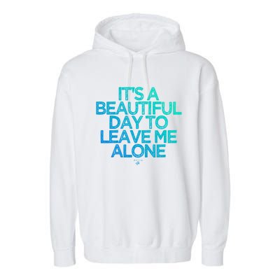 Funny It's A Beautiful Day To Leave Me Alone Novelty Gift Meaningful Gift Garment-Dyed Fleece Hoodie