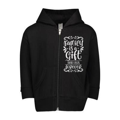 Family Is A Gift That Lasts Forever Relatives Reunion Meaningful Gift Toddler Zip Fleece Hoodie