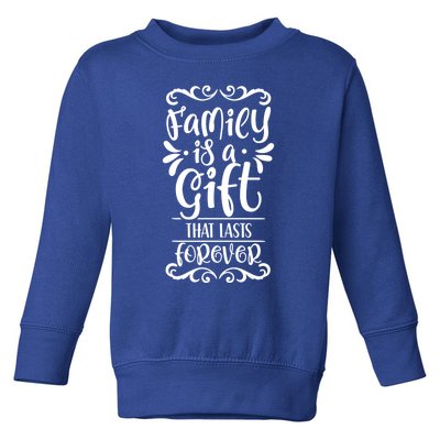 Family Is A Gift That Lasts Forever Relatives Reunion Meaningful Gift Toddler Sweatshirt