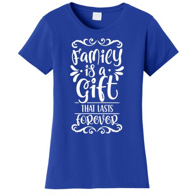 Family Is A Gift That Lasts Forever Relatives Reunion Meaningful Gift Women's T-Shirt