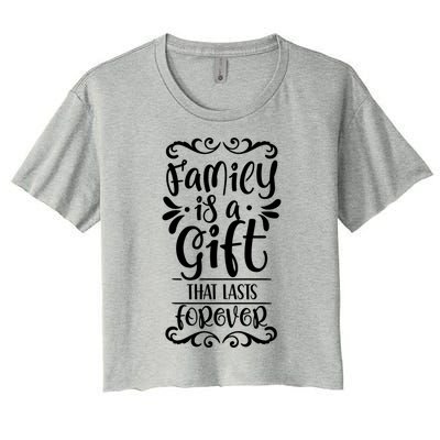 Family Is A Gift That Lasts Forever Relatives Reunion Meaningful Gift Women's Crop Top Tee