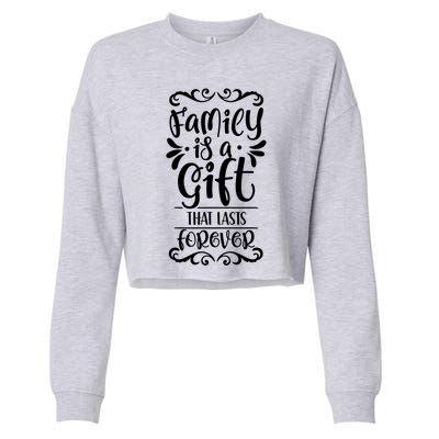 Family Is A Gift That Lasts Forever Relatives Reunion Meaningful Gift Cropped Pullover Crew