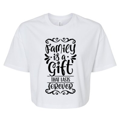 Family Is A Gift That Lasts Forever Relatives Reunion Meaningful Gift Bella+Canvas Jersey Crop Tee