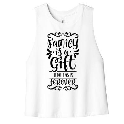 Family Is A Gift That Lasts Forever Relatives Reunion Meaningful Gift Women's Racerback Cropped Tank