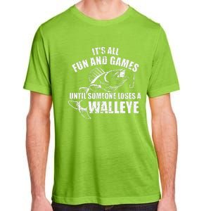 Fishing Its All Fun And Games Until Someone Loses A Walleye Adult ChromaSoft Performance T-Shirt