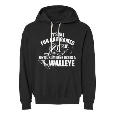 Fishing Its All Fun And Games Until Someone Loses A Walleye Garment-Dyed Fleece Hoodie