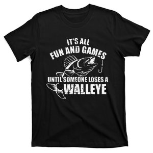 Fishing Its All Fun And Games Until Someone Loses A Walleye T-Shirt