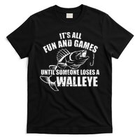 Fishing Its All Fun And Games Until Someone Loses A Walleye T-Shirt