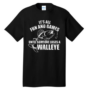 Fishing Its All Fun And Games Until Someone Loses A Walleye Tall T-Shirt