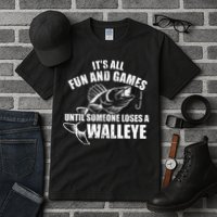 Fishing Its All Fun And Games Until Someone Loses A Walleye Tall T-Shirt