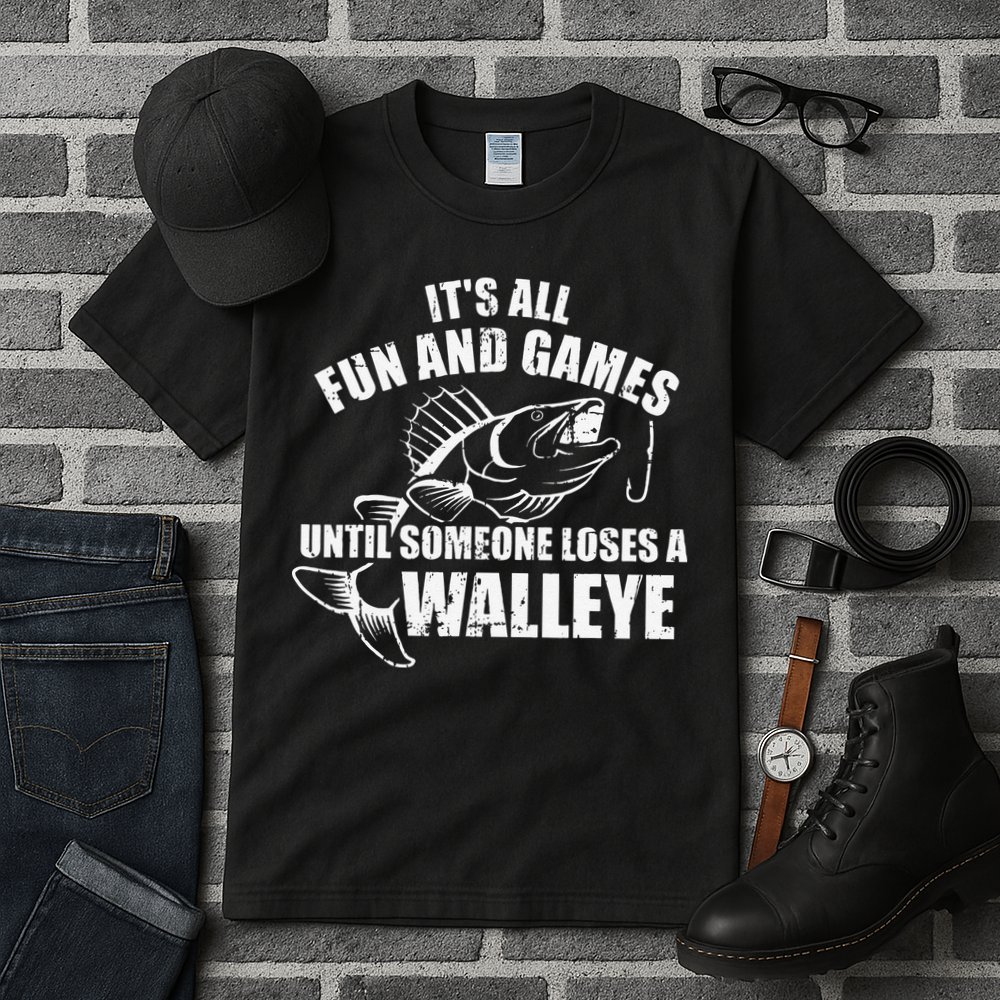 Fishing Its All Fun And Games Until Someone Loses A Walleye Tall T-Shirt