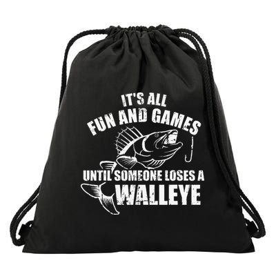 Fishing Its All Fun And Games Until Someone Loses A Walleye Drawstring Bag