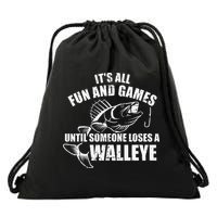 Fishing Its All Fun And Games Until Someone Loses A Walleye Drawstring Bag