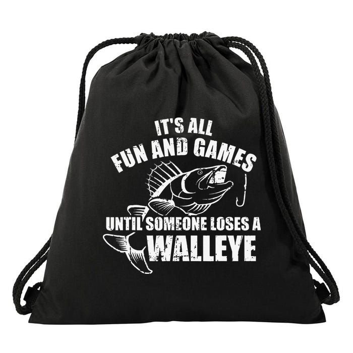 Fishing Its All Fun And Games Until Someone Loses A Walleye Drawstring Bag