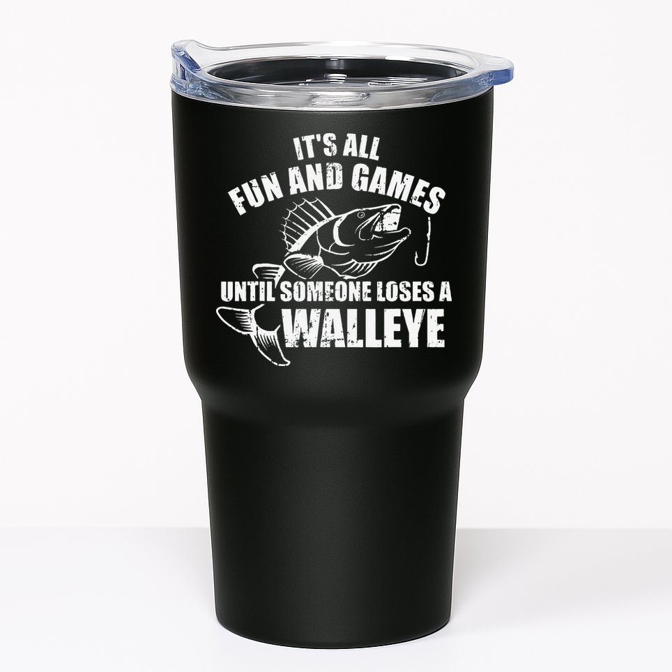 Fishing Its All Fun And Games Until Someone Loses A Walleye Tumbler