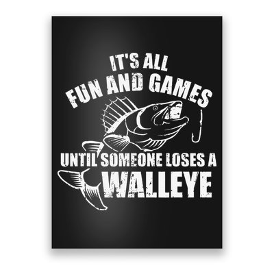 Fishing Its All Fun And Games Until Someone Loses A Walleye Poster