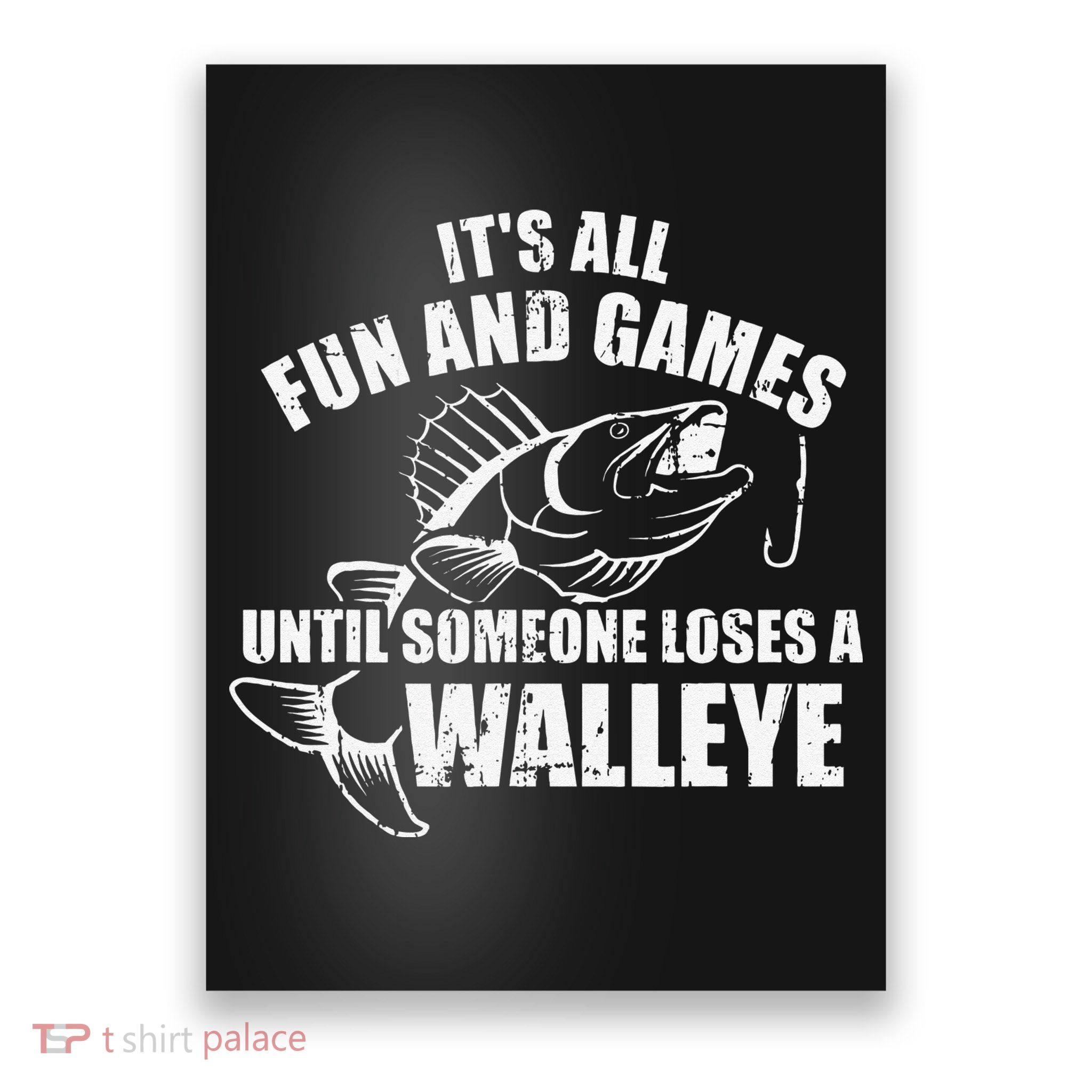 Fishing Its All Fun And Games Until Someone Loses A Walleye Poster