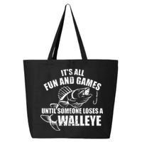 Fishing Its All Fun And Games Until Someone Loses A Walleye 25L Jumbo Tote